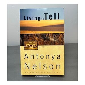 Living to Tell by‎ Antonya Nelson Novel Paperback